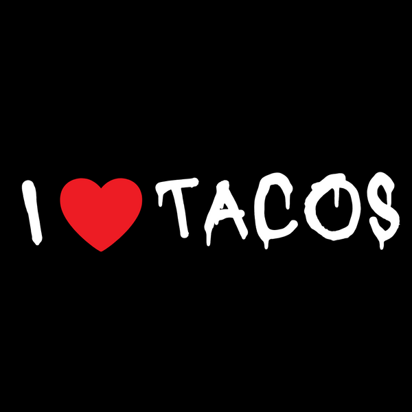 I LOVE TACOS